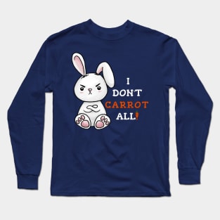 Grumpy Bunny - Kawaii Pun - I Don't Carrot All! Long Sleeve T-Shirt